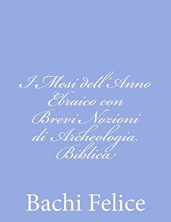 I Mesi Dell'Anno Ebraico Con Brevi Nozioni Di Archeologia Biblica-..