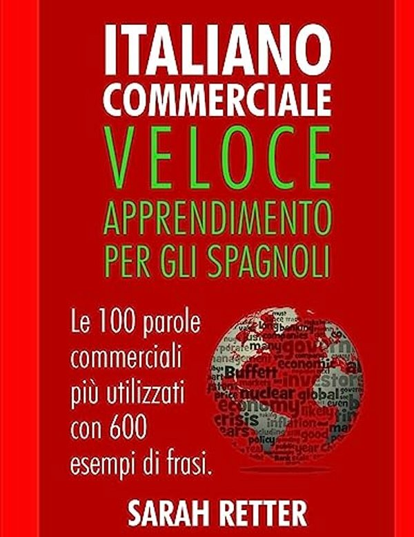 Italiano Commerciale: Veloce Apprendimento Per Gli Spagnoli: Le 100 Parole Commerciali Più Utilizzati Con 600 Esempi Di Frasi. -..