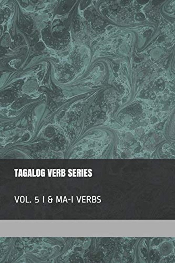Tagalog Verb Series - Vol. 5 I & Ma-i Verbs-..