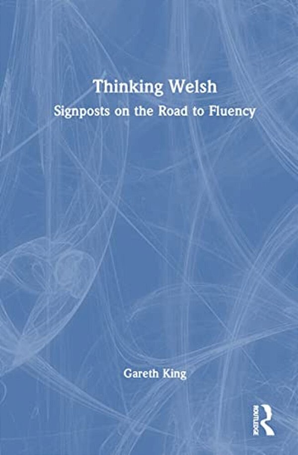 Thinking Welsh: Signposts On The Road To Fluency-..