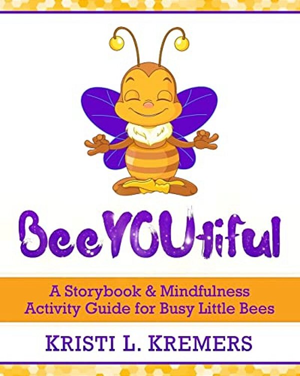 Beeyoutiful: Meditation And Mindfulness Activities For Little Busy Bees-..