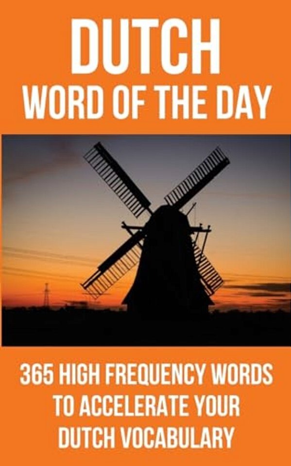 Dutch Word Of The Day: 365 High Frequency Words To Accelerate Your Dutch Vocabulary-..