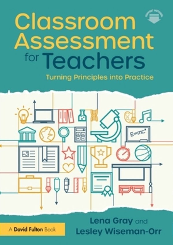 Classroom Assessment For Teachers: Turning Principles Into Practice-..