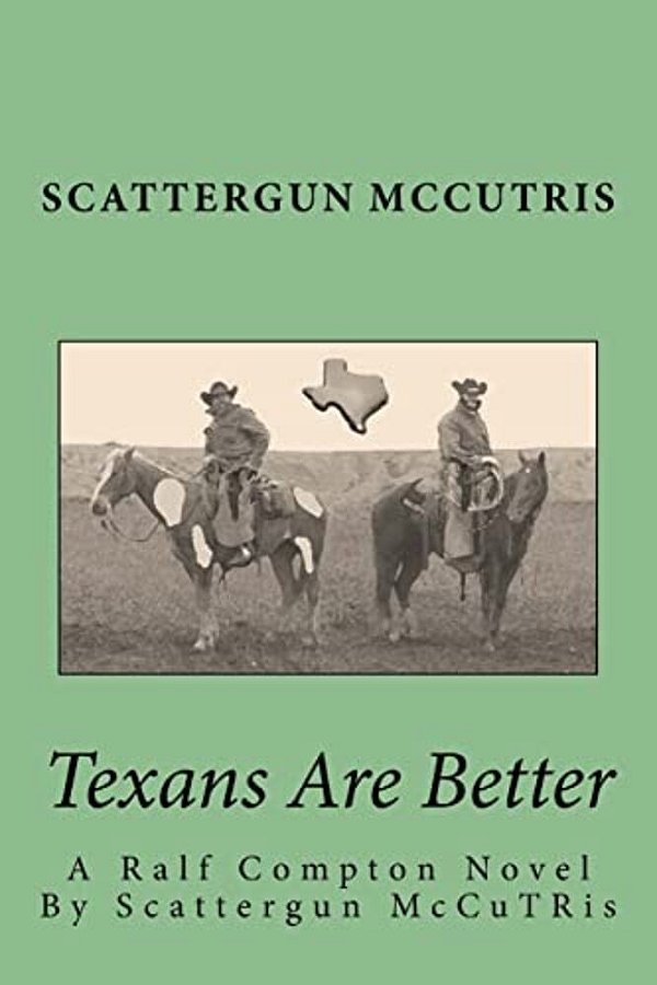Texans Are Better: A Ralf Compton Novel By Scattergun Mccutris-..
