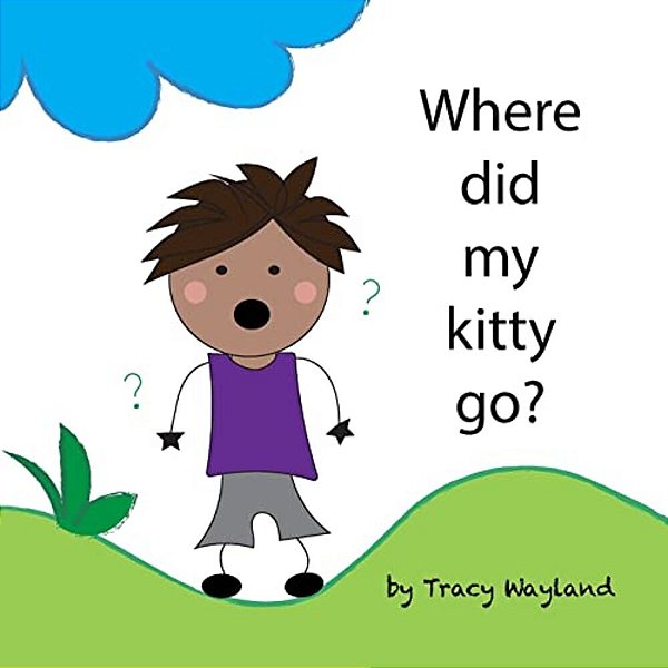 Where Did My Kitty Go?: Coping With Grief Through Imagination-..