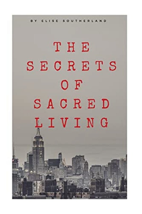 The Secrets Of Sacred Living: The Best Kept Secret Of One Of The Sickest Scandals In Chicago-..