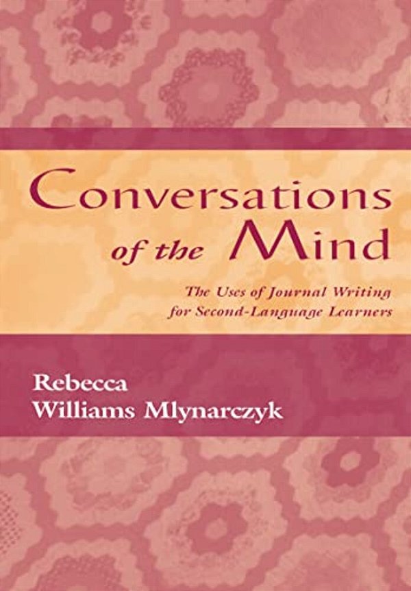 Conversations Of The Mind: The Uses Of Journal Writing For Second-Language Learners-..