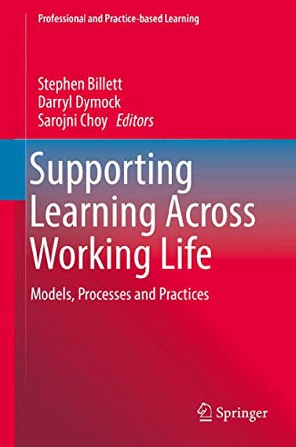 Supporting Learning Across Working Life: Models, Processes And Practices-..