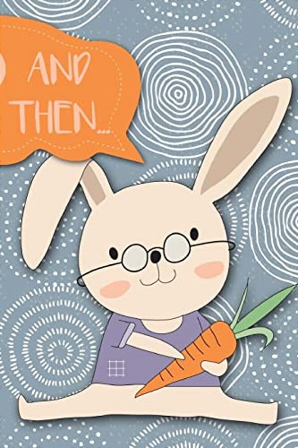 And Then...: Adventures Of A Rabbit And His Carrots A What Happens Next Comic Activity Book For Artists-..