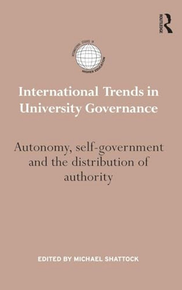 International Trends In University Governance: Autonomy, Self-Government And The Distribution Of Authority-..