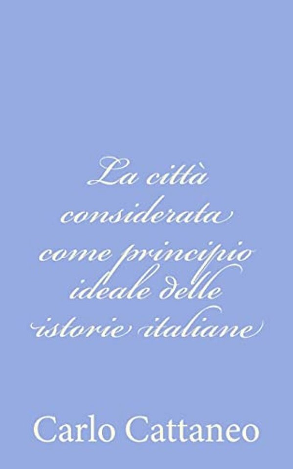 La Città Considerata Come Principio Ideale Delle Istorie Italiane-..