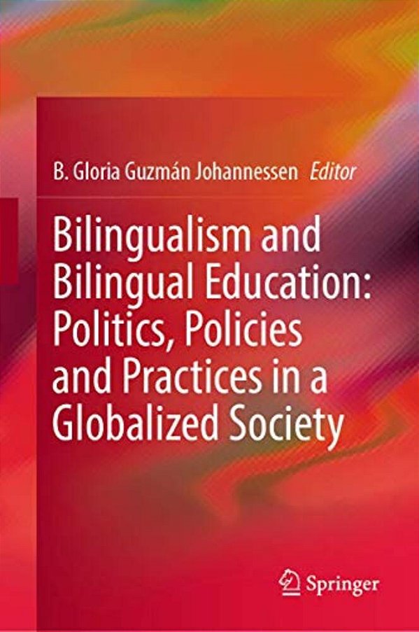 Bilingualism And Bilingual Education: Politics, Policies And Practices In A Globalized Society-..