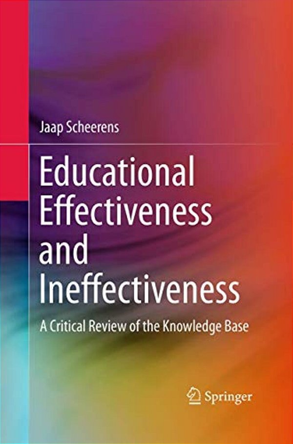 Educational Effectiveness And Ineffectiveness: A Critical Review Of The Knowledge Base-..