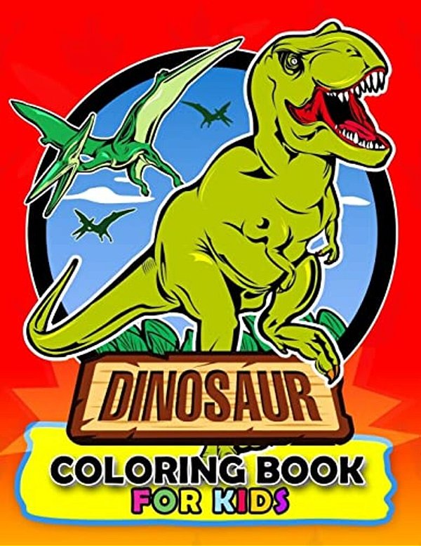 Dinosaur Coloring Book For Kids: Coloring Book Easy, Fun, Beautiful Coloring Pages Tyrannosaurus Rex, Velociraptor, Triceratops And Friend 3-5-..