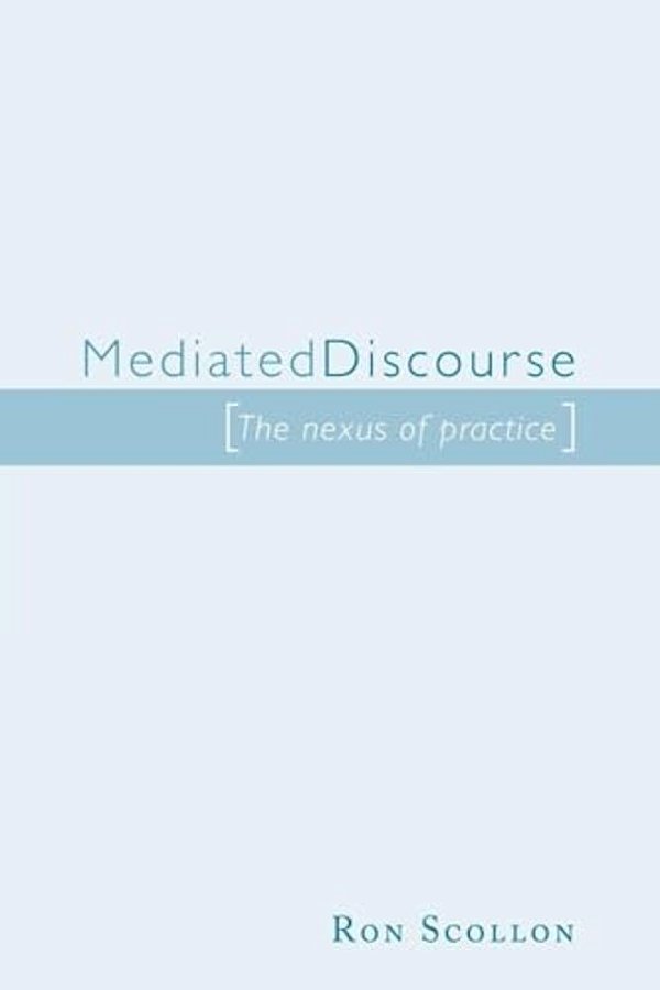 Mediated Discourse: The Nexus Of Practice-..
