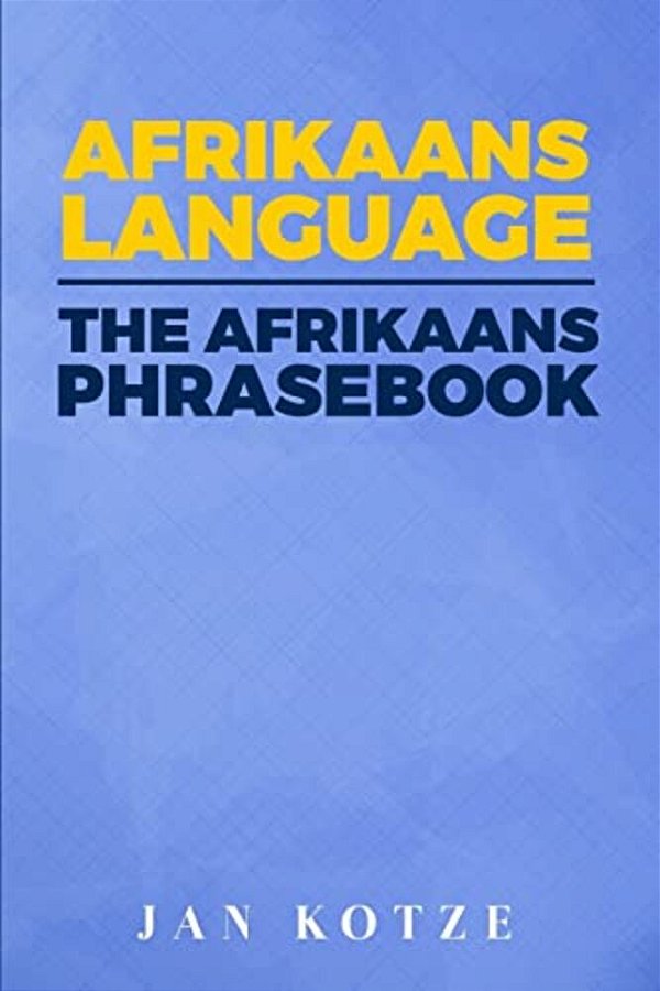 Afrikaans Language: The Afrikaans Phrasebook-..
