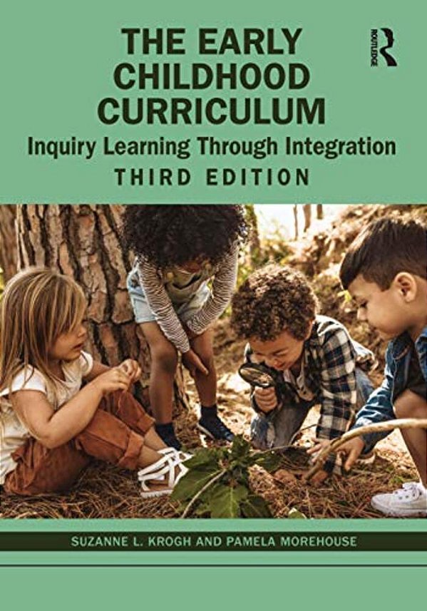 The Early Childhood Curriculum: Inquiry Learning Through Integration-..