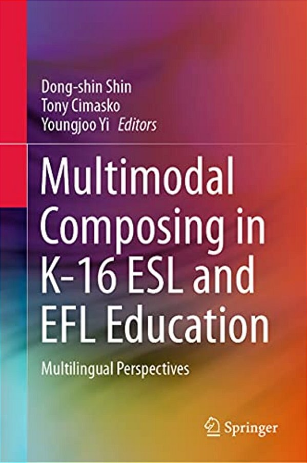 Multimodal Composing In K-16 Esl And Efl Education: Multilingual Perspectives-..