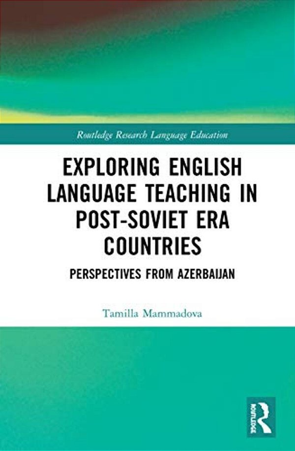 Exploring English Language Teaching In Post-Soviet Era Countries: Perspectives From Azerbaijan-..