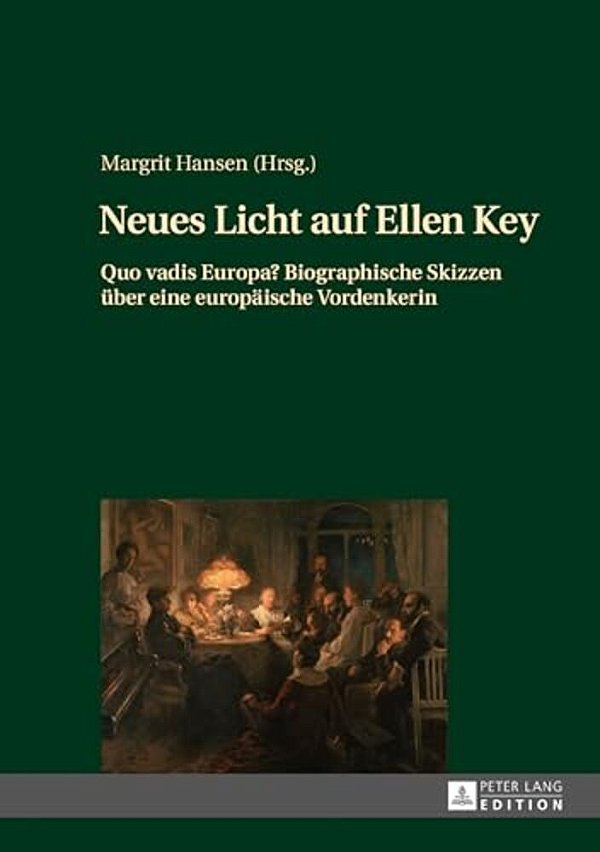 Neues Licht Auf Ellen Key: Quo Vadis Europa? Biographische Skizzen Ueber Eine Europaeische Vordenkerin-..