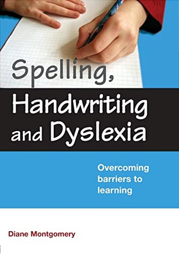 Spelling, Handwriting And Dyslexia: Overcoming Barriers To Learning-..
