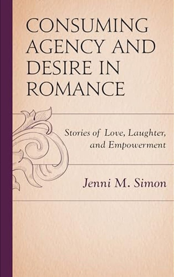Consuming Agency And Desire In Romance: Stories Of Love, Laughter, And Empowerment-..