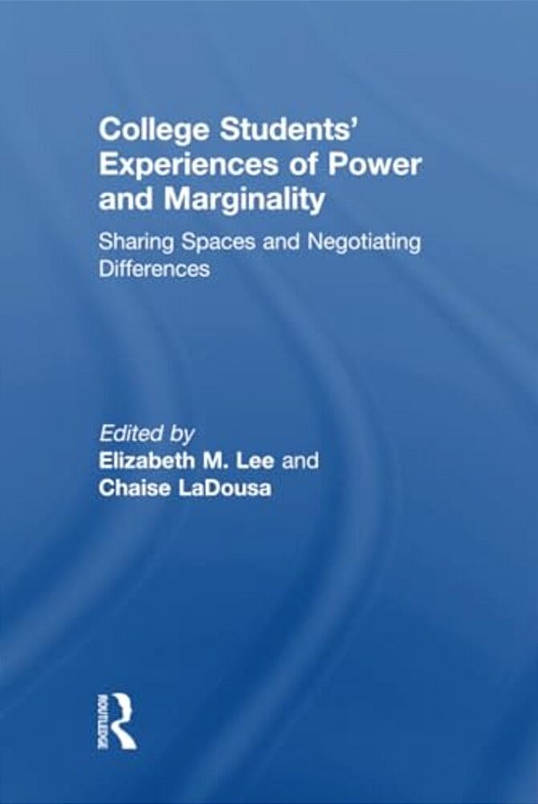 College Students' Experiences Of Power And Marginality: Sharing Spaces And Negotiating Differences-..