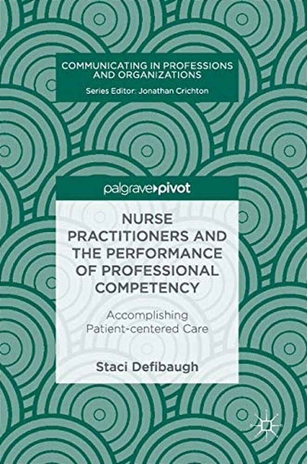 Nurse Practitioners And The Performance Of Professional Competency: Accomplishing Patient-Centered Care-..