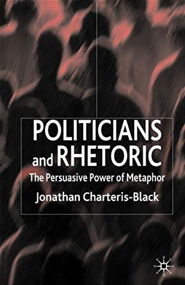 Politicians And Rhetoric: The Persuasive Power Of Metaphor-..