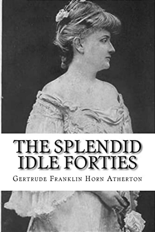 The Splendid Idle Forties: Stories Of Old California-..