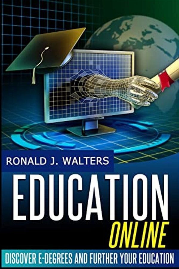 Education Online: Discover E-Degrees And Further Your Education Via The Internet-..