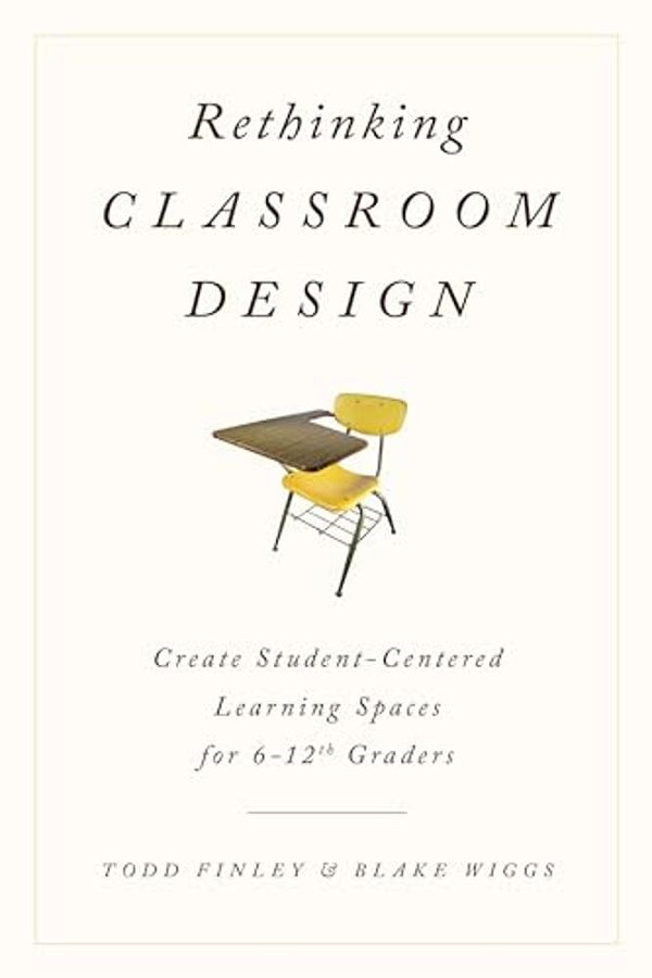 Rethinking Classroom Design: Create Student-Centered Learning Spaces For 6-12Th Graders-..
