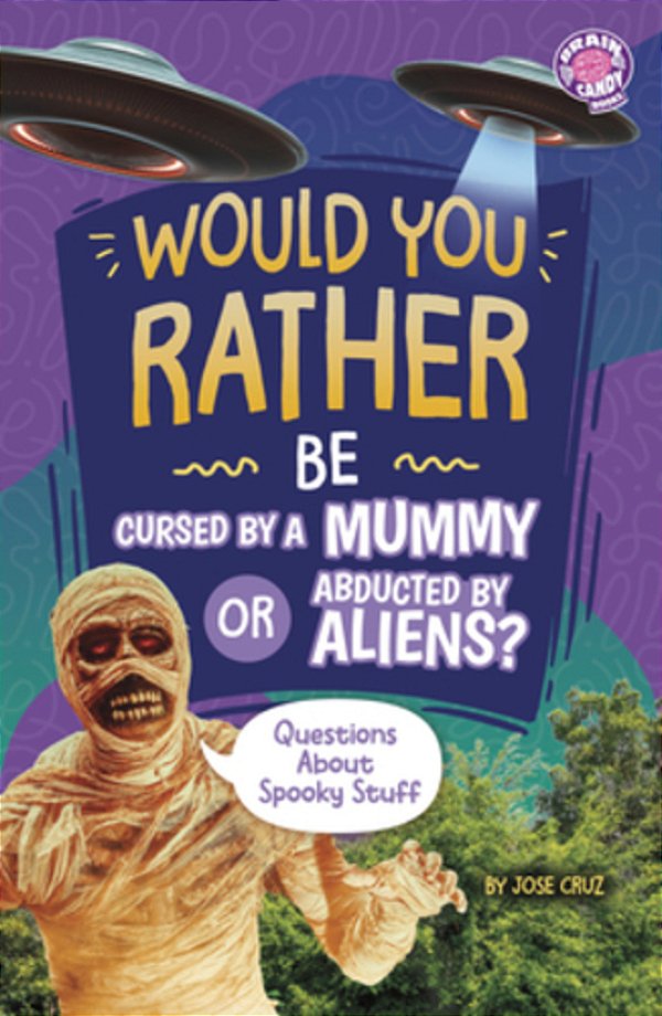 Would You Rather Be Cursed By A Mummy Or Abducted By Aliens?: Questions About Spooky Stuff-..
