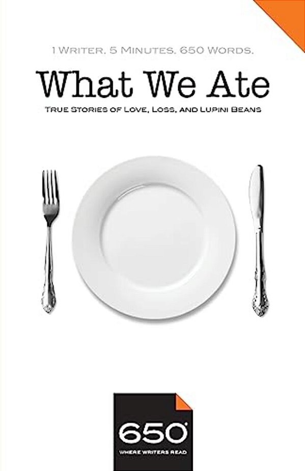 650 - What We Ate: True Stories Of Love, Loss, And Lupini Beans-..