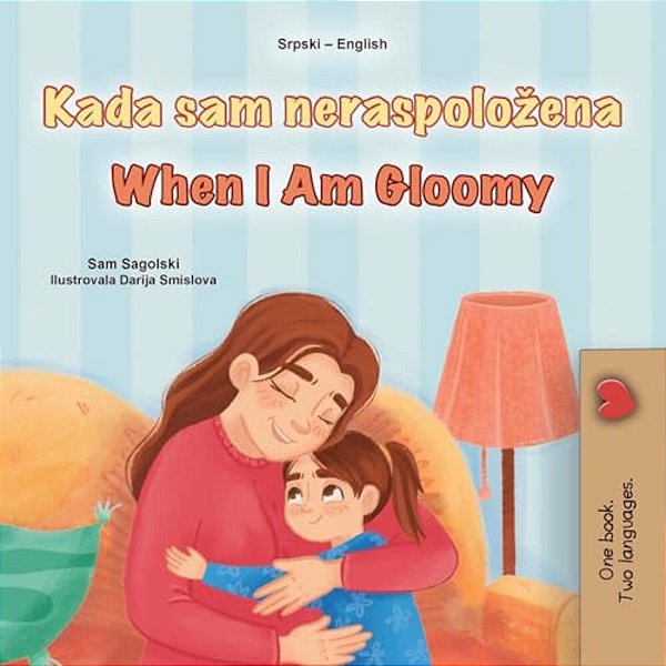When I Am Gloomy (Serbian English Bilingual Children's Book - Latin Alphabet)-..