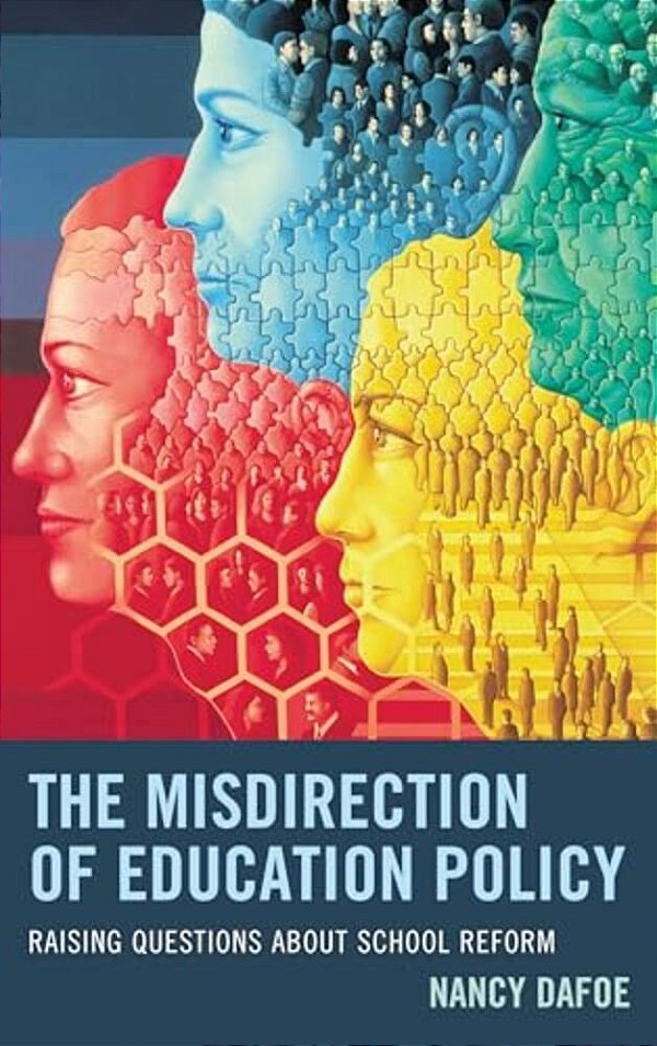 Misdirection Of Education Policy: Raising Questions About School Reform-..