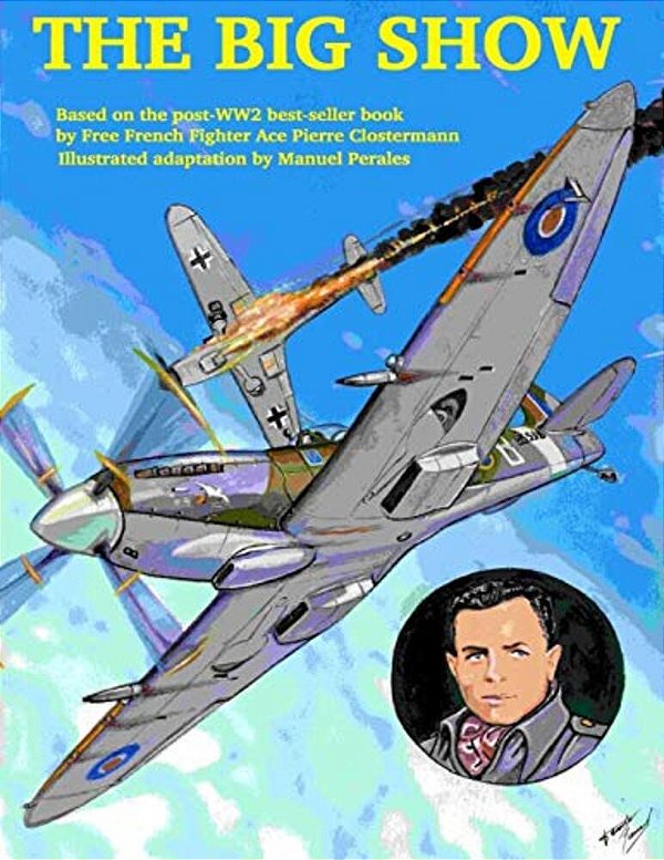 The Big Show Volume I: The Story Of A Free French R. A. F Fighter Pilot During Wwii-..