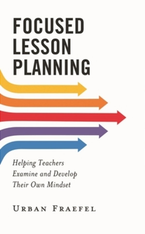 Focused Lesson Planning: Helping Teachers Examine And Develop Their Own Mindset-..