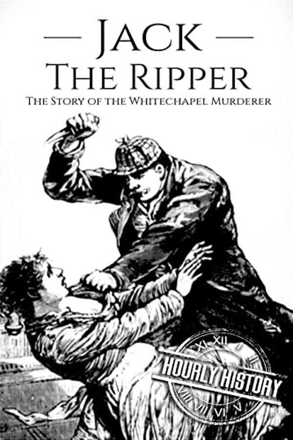 Jack The Ripper: The Story Of The Whitechapel Murderer-..