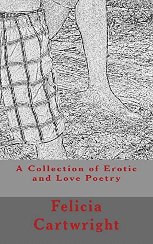 A Collection Of Erotic And Love Poetry: The Pleasures Of Sex-..