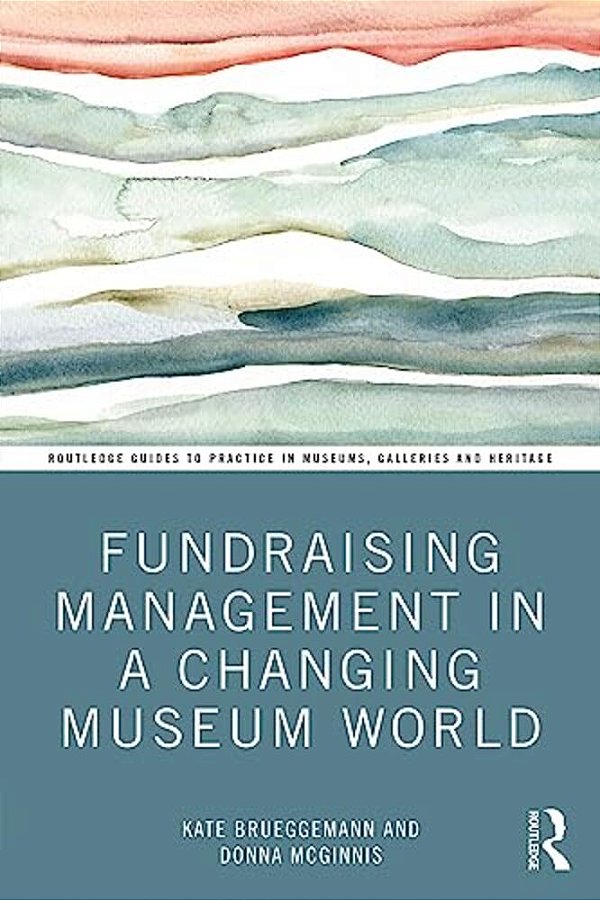 Fundraising Management In A Changing Museum World-..