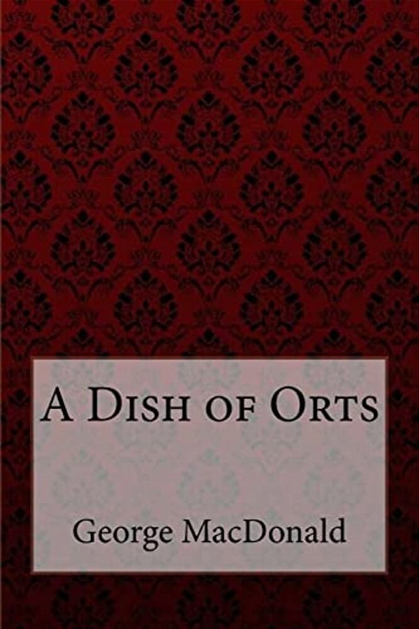 A Dish Of Orts George Macdonald-..
