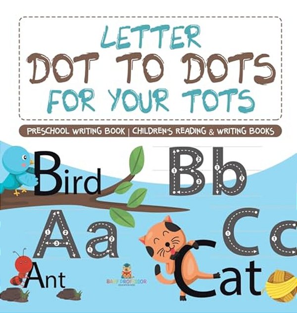 Letter Dot To Dots For Your Tots - Preschool Writing Book Children's Reading & Writing Books-..