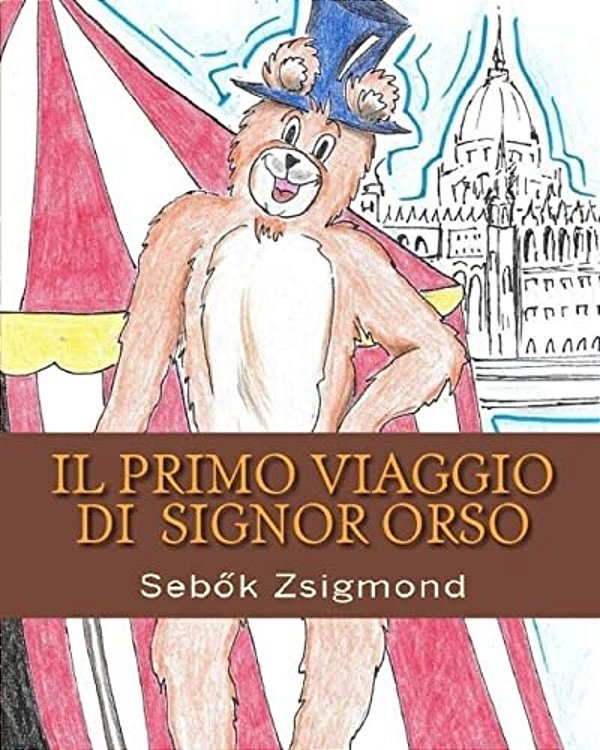 Il Primo Viaggio Di Signor Orso: I Viaggi Di Signor Orso-..