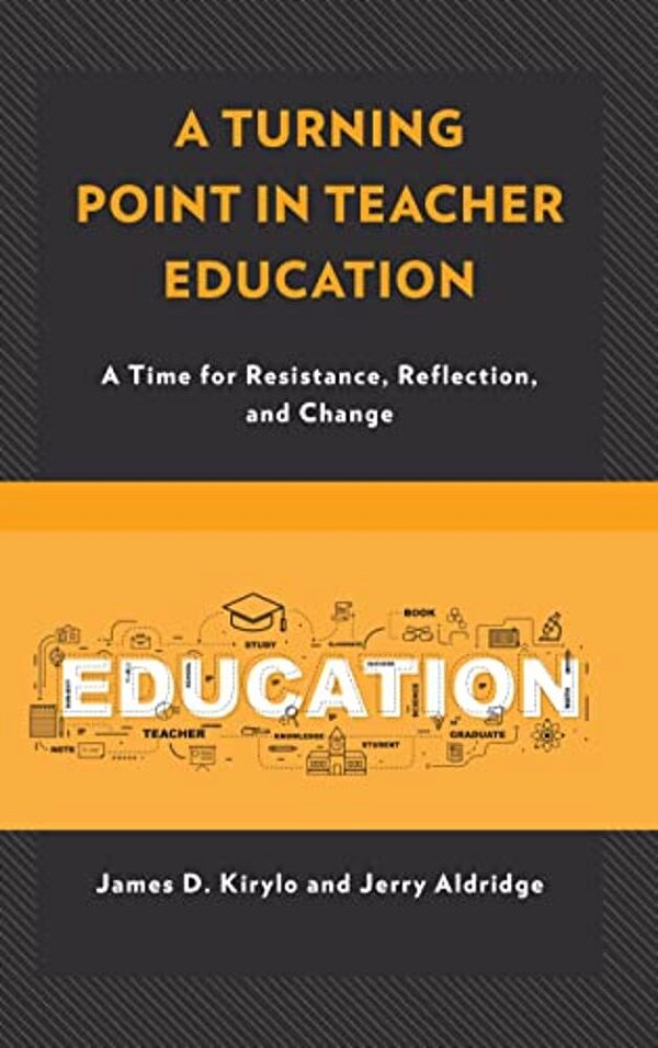 Turning Point In Teacher Education: A Time For Resistance, Reflection, And Change-..