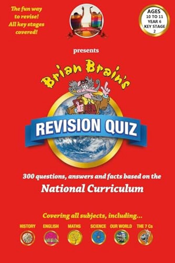 Brian Brain's Revison Quiz For Key Stage 2 Year 6 Ages 10 To 11: 300 Questions, Answers And Facts Based On The National Curriculum-..