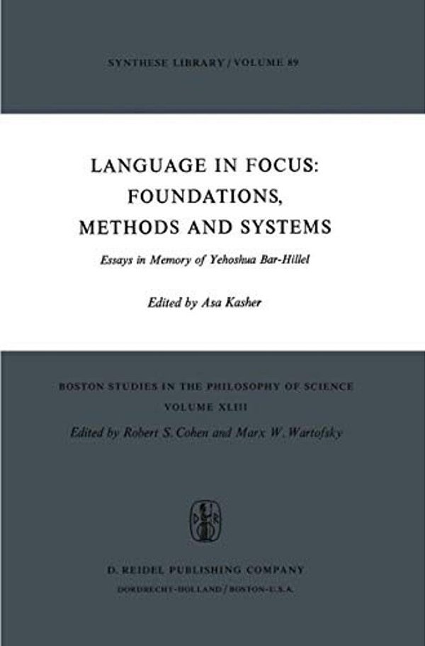 Language In Focus: Foundations, Methods And Systems: Essays In Memory Of Yehoshua Bar-Hillel-..