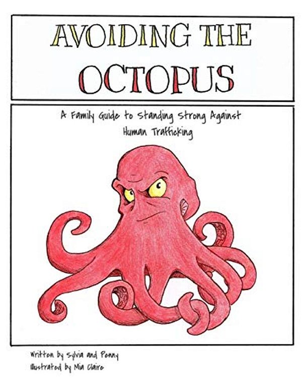 Avoiding The Octopus: A Family Guide To Standing Strong Against Human Trafficking-..