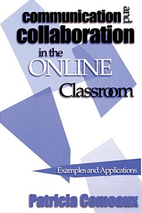 Communication And Collaboration In The Online Classroom: Examples And Applications-..