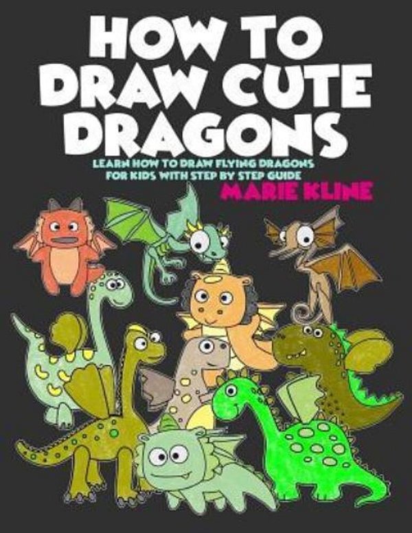 How To Draw Cute Dragons: Learn How To Draw Flying Dragons For Kids With Step By Step Guide-..
